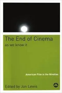 The End Of Cinema As We Know It: American Film in the Nineties