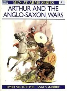 Arthur and the Anglo-Saxon Wars (Men-at-Arms Series 154)