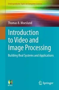 Introduction to Video and Image Processing: Building Real Systems and Applications (Repost)