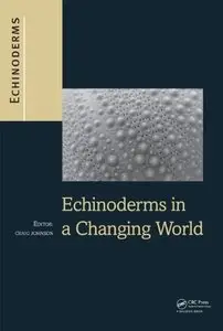 Echinoderms in a Changing World: Proceedings of the 13th International Echinoderm Conference, January 5-9 2009... (repost)