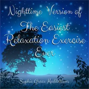 «Nighttime Version of The Easiest Relaxation Exercise Ever» by Sophie Grace Meditations