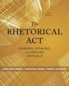 The Rhetorical Act: Thinking, Speaking, and Writing Critically, 5th Edition