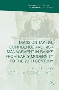 Decision Taking, Confidence and Risk Management in Banks from Early Modernity to the 20th Century (Repost)