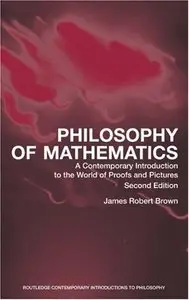 Philosophy of Mathematics: A Contemporary Introduction to the World of Proofs and Pictures, (2nd Edition) (Repost)