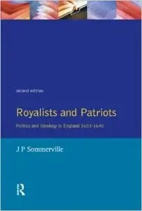 Royalists and Patriots: Politics and Ideology in England, 1603-1640