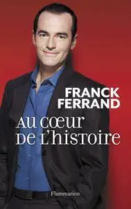 Franck Ferrand, "Au cœur de l'histoire"