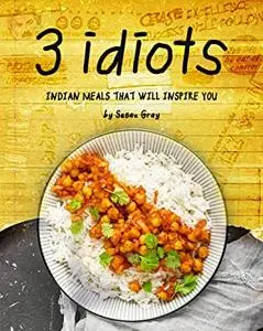 3 Idiots: Indian Meals That Will Inspire You
