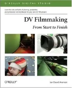 Ian David Aronson, DV Filmmaking: From Start to Finish (Repost) 