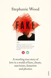 Fake: A startling true story of love in a world of liars, cheats, narcissists, fantasists and phonies