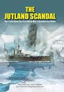 The Jutland Scandal: The Truth about the First World War’s Greatest Sea Battle