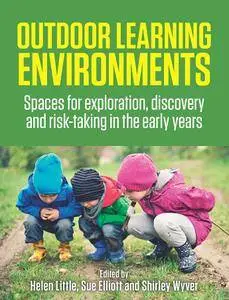 Outdoor Learning Environments: Spaces For Exploration, Discovery And Risk-taking In The Early Years