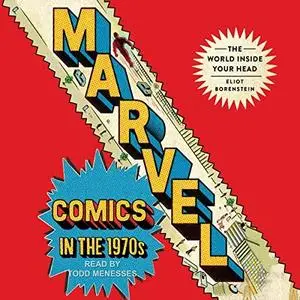 Marvel Comics in the 1970s: The World Inside Your Head [Audiobook]