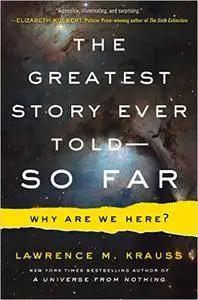 The Greatest Story Ever Told--So Far: Why Are We Here?