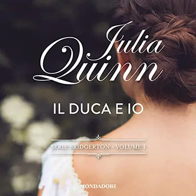 «Il duca e io꞉ Bridgerton 1» by Julia Quinn