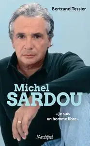 Bertrand Tessier, "Michel Sardou : Je suis un homme libre"