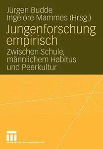 Jungenforschung empirisch: Zwischen Schule, männlichem Habitus und Peerkultur