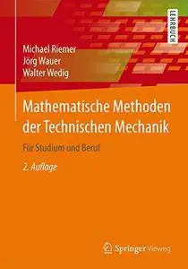 Mathematische Methoden der Technischen Mechanik: Für Studium und Beruf