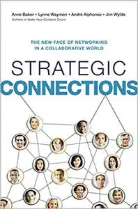 Strategic Connections: The New Face of Networking in a Collaborative World