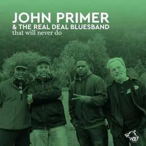 John Primer & The Real Deal Bluesband - That Will Never Do (2016)