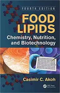 Food Lipids: Chemistry, Nutrition, and Biotechnology, Fourth Edition (Repost)