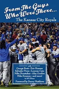 From The Guys Who Were There: The Kansas City Royals