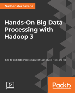 Hands-On Big Data Processing with Hadoop 3