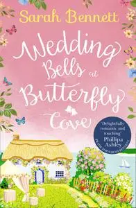 Wedding Bells at Butterfly Cove: A heartwarming romantic read from bestselling author Sarah Bennett (Butterfly Cove, Boo