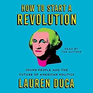 How to Start a Revolution: Young People and the Future of American Politics [Audiobook]
