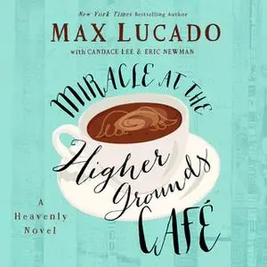 «Miracle at the Higher Grounds Cafe» by Max Lucado