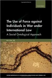 The Use of Force against Individuals in War under International Law: A Social-Ontological Approach