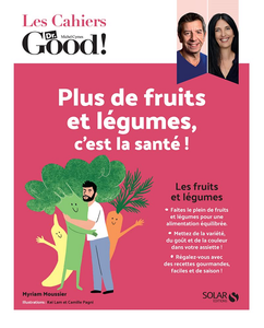Plus de fruits et légumes, c'est la santé ! (Les Cahiers Dr Good) - Michel Cymes, Myriam Moussier
