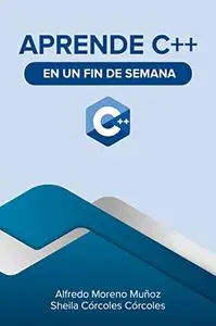 Aprende C++ en un fin de semana (Aprende en un fin de semana) (Spanish Edition)