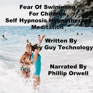 «Fear Of Swimming Children Self Hypnosis Hypnotherapy Meditation» by Key Guy Technology LLC