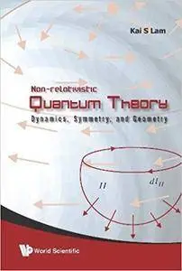 Non-Relativistic Quantum Theory: Dynamics, Symmetry, and Geometry