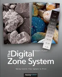 The Digital Zone System: Taking Control from Capture to Print