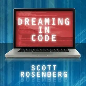 Dreaming in Code: Two Dozen Programmers, Three Years, 4,732 Bugs, and One Quest for Transcendent Software  (Audiobook)