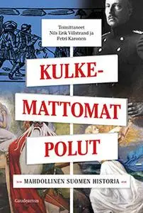 «Kulkemattomat polut - Mahdollinen Suomen historia» by Petri Karonen,Nils Erik Villstrand