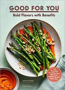 Good for You: Bold Flavors with Benefits: 100 recipes for gluten-free, dairy-free, vegetarian, and vegan diets