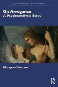 On Arrogance: A Psychoanalytic Essay