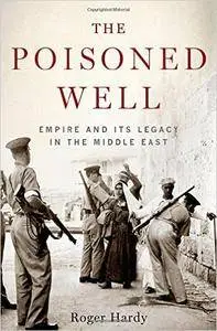 The Poisoned Well: Empire and Its Legacy in the Middle East