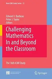 Challenging Mathematics In and Beyond the Classroom: The 16th ICMI Study