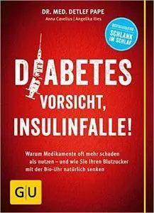 Diabetes: Vorsicht, Insulinfalle!: Warum Medikamente oft mehr schaden als nutzen