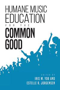 «Humane Music Education for the Common Good» by Estelle R.Jorgensen, Iris M. Yob
