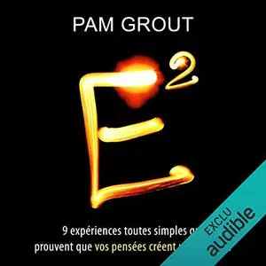 Pam Grout, "E2: Neuf expériences toutes simples qui prouvent que vos pensées créent votre réalité"