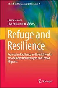 Refuge and Resilience: Promoting Resilience and Mental Health among Resettled Refugees and Forced Migrants (Repost)