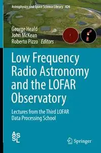 Low Frequency Radio Astronomy and the LOFAR Observatory: Lectures from the Third LOFAR Data Processing School (Repost)