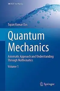 Quantum Mechanics: Axiomatic Approach and Understanding Through Mathematics (UNITEXT for Physics)