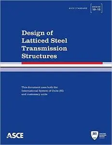 Design of Latticed Steel Transmission Structures: Standard ASCE/SEI 10-15 (repost)