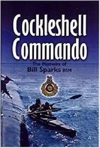 Cockleshell Commando: The Memoirs of Bill Sparks [Repost]