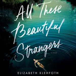 «All These Beautiful Strangers» by Elizabeth Klehfoth